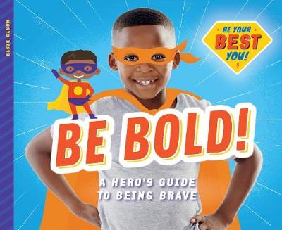 Book cover for Be Bold!: A Hero's Guide to Being Brave