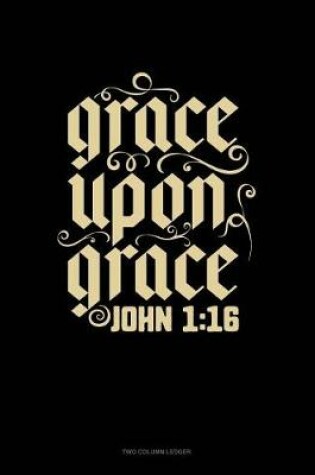 Cover of Grace Upon Grace - John 1
