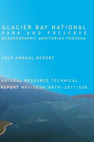 Cover of Glacier Bay National Park and Preserve Oceanographic Monitoring Program 2009 Annual Report Natural Resource Technical Report NPS/SEAN/NRTR - 2011/508