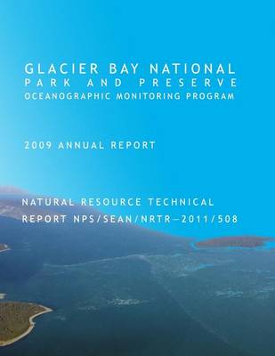 Book cover for Glacier Bay National Park and Preserve Oceanographic Monitoring Program 2009 Annual Report Natural Resource Technical Report NPS/SEAN/NRTR - 2011/508