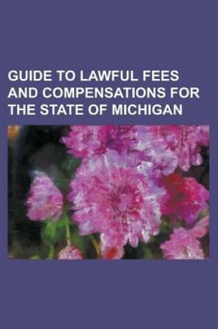 Cover of Guide to Lawful Fees and Compensations for the State of Michigan