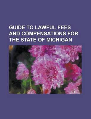 Book cover for Guide to Lawful Fees and Compensations for the State of Michigan