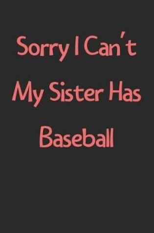 Cover of Sorry I Can't My Sister Has Baseball