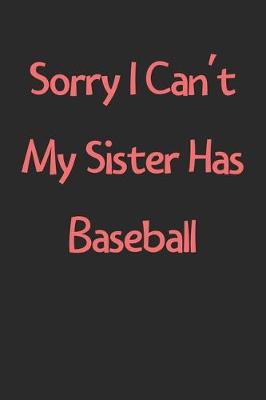 Book cover for Sorry I Can't My Sister Has Baseball