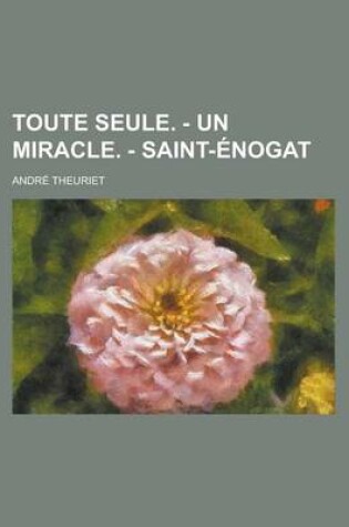 Cover of Toute Seule. - Un Miracle. - Saint-Enogat