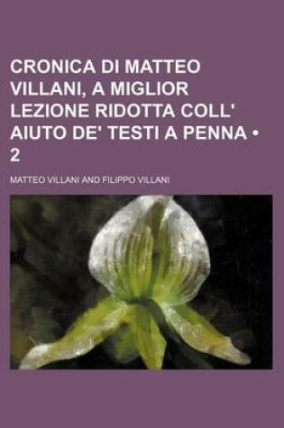 Cover of Cronica Di Matteo Villani, a Miglior Lezione Ridotta Coll' Aiuto de' Testi a Penna (2)