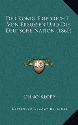 Book cover for Der Konig Friedrich II Von Preussen Und Die Deutsche Nation (1860)