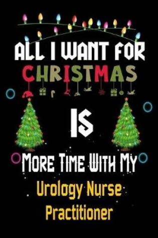Cover of All I want for Christmas is more time with my Urology Nurse Practitioner