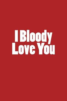 Book cover for I Bloody Love You