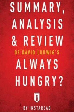 Cover of Summary, Analysis & Review of David Ludwig's Always Hungry? by Instaread