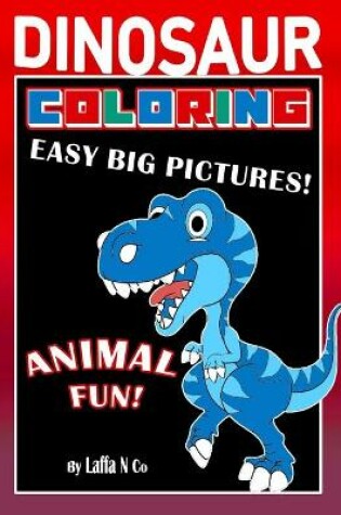 Cover of Dinosaur Coloring Easy Big Pictures Animal Fun