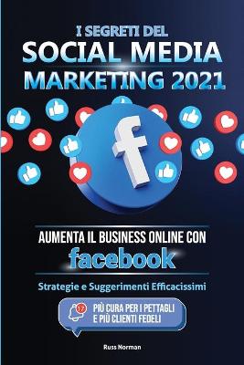 Book cover for I Segreti del Social Media Marketing 2021