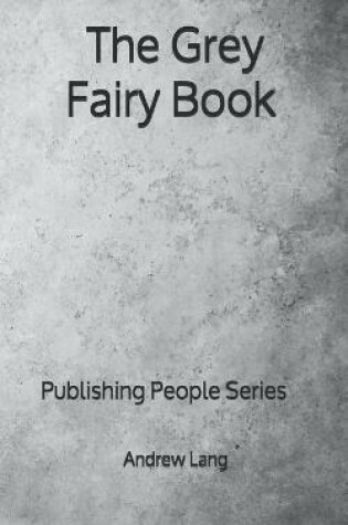 Cover of The Grey Fairy Book - Publishing People Series