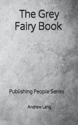 Book cover for The Grey Fairy Book - Publishing People Series