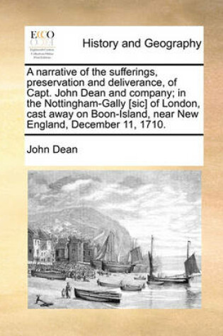 Cover of A Narrative of the Sufferings, Preservation and Deliverance, of Capt. John Dean and Company; In the Nottingham-Gally [Sic] of London, Cast Away on Boon-Island, Near New England, December 11, 1710.