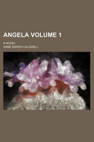 Cover of Angela Volume 1; A Novel