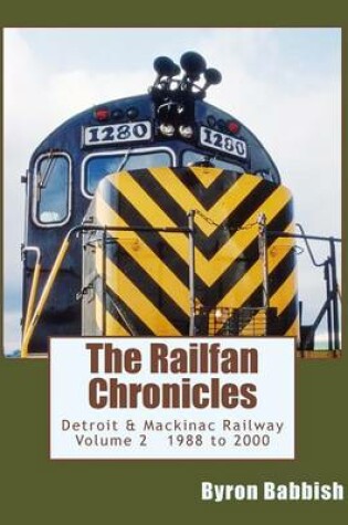 Cover of The Railfan Chronicles, Detroit & Mackinac Railway, Volume 2, 1988 to 2000