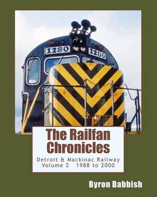 Book cover for The Railfan Chronicles, Detroit & Mackinac Railway, Volume 2, 1988 to 2000