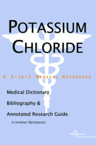 Cover of Potassium Chloride - A Medical Dictionary, Bibliography, and Annotated Research Guide to Internet References