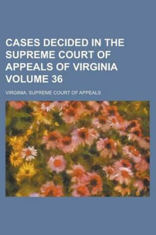 Cover of Cases Decided in the Supreme Court of Appeals of Virginia Volume 36