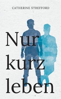 Nur kurz leben by Catherine Strefford