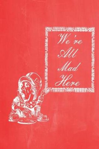 Cover of Alice in Wonderland Pastel Chalkboard Journal - We're All Mad Here (Red)