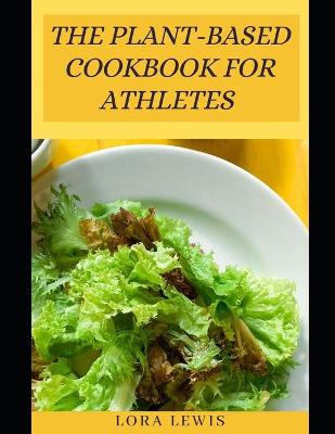 Book cover for The Plant-Based Cookbook for Athletes