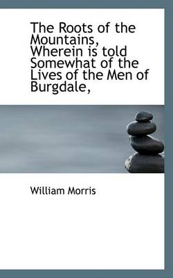 Book cover for The Roots of the Mountains, Wherein Is Told Somewhat of the Lives of the Men of Burgdale,