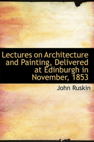 Cover of Lectures on Architecture and Painting, Delivered at Edinburgh in November, 1853