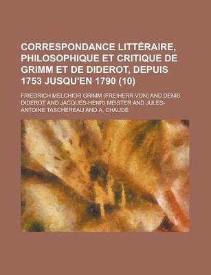 Book cover for Correspondance Litteraire, Philosophique Et Critique de Grimm Et de Diderot, Depuis 1753 Jusqu'en 1790 (10)