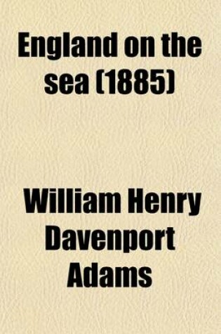 Cover of England on the Sea; Or, the Story of the British Navy, Its Decisive Battles and Great Commanders. Its Decisive Battles and Great Commanders