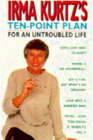 Cover of Irma Kurtz's Ten-point Plan for an Untroubled Life