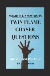 Book cover for Insightful Answers To Twin Flame Chaser Questions