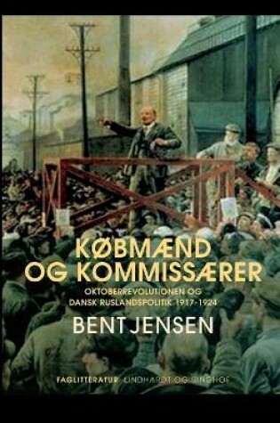 Cover of Købmænd og kommissærer. Oktoberrevolutionen og dansk Ruslandspolitik 1917-1924