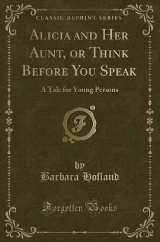 Cover of Alicia and Her Aunt, or Think Before You Speak