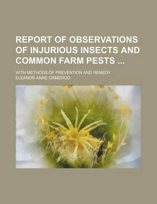 Book cover for Report of Observations of Injurious Insects and Common Farm Pests; With Methods of Prevention and Remedy