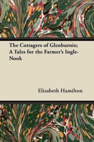 Cover of The Cottagers of Glenburnie; A Tales for the Farmer's Ingle-Nook