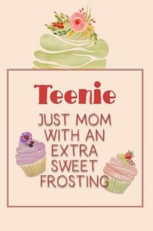 Cover of Teenie Just Mom with an Extra Sweet Frosting