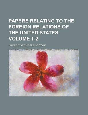 Book cover for Papers Relating to the Foreign Relations of the United States Volume 1-2