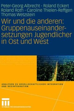 Cover of Wir Und Die Anderen: Gruppenauseinandersetzungen Jugendlicher in Ost Und West