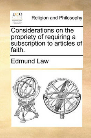 Cover of Considerations on the Propriety of Requiring a Subscription to Articles of Faith.