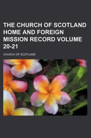 Cover of The Church of Scotland Home and Foreign Mission Record Volume 20-21