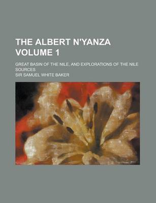 Book cover for The Albert N'Yanza; Great Basin of the Nile, and Explorations of the Nile Sources Volume 1