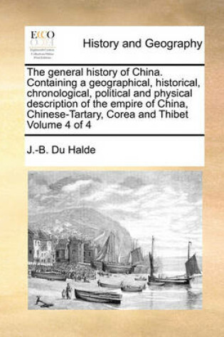 Cover of The General History of China. Containing a Geographical, Historical, Chronological, Political and Physical Description of the Empire of China, Chinese-Tartary, Corea and Thibet Volume 4 of 4