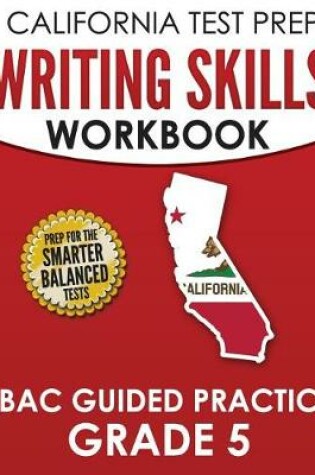 Cover of CALIFORNIA TEST PREP Writing Skills Workbook SBAC Guided Practice Grade 5