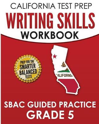 Book cover for CALIFORNIA TEST PREP Writing Skills Workbook SBAC Guided Practice Grade 5