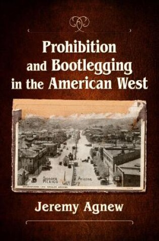 Cover of Prohibition and Bootlegging in the American West