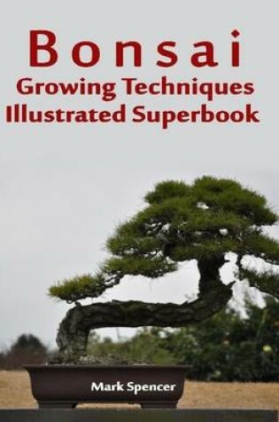 Cover of Bonsai Growing Techniques Illustrated Superbook