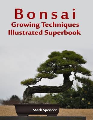 Book cover for Bonsai Growing Techniques Illustrated Superbook