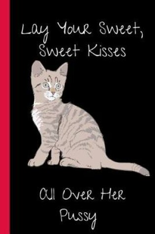 Cover of Lay Your Sweet, Sweet Kisses All over Her Pussy